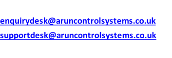 enquirydesk@aruncontrolsystems.co.uk supportdesk@aruncontrolsystems.co.uk