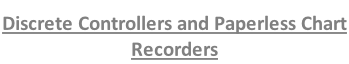 Discrete Controllers and Paperless Chart Recorders