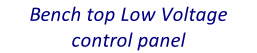 Bench top Low Voltage control panel
