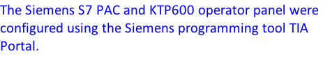 The Siemens S7 PAC and KTP600 operator panel were configured using the Siemens programming tool TIA Portal.